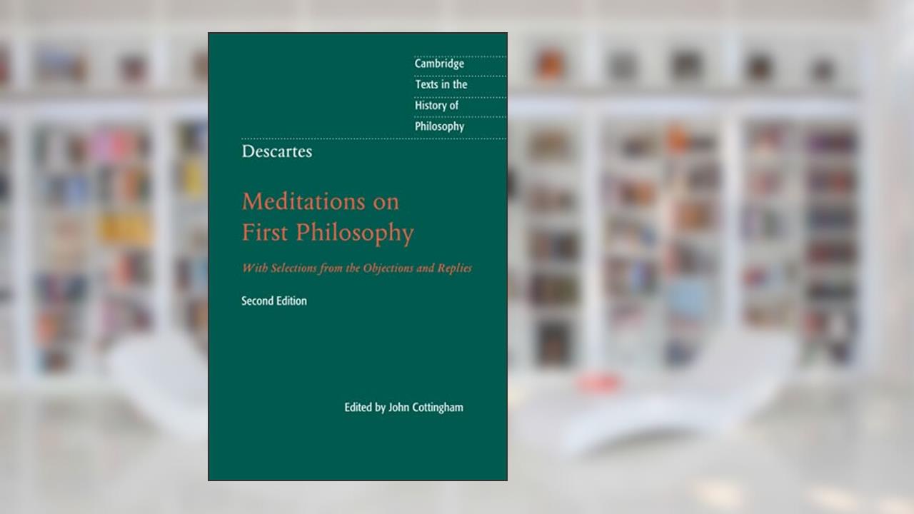 Descartes: Meditations on First Philosophy (Cambridge Texts in the History of Philosophy), written by John Cottingham