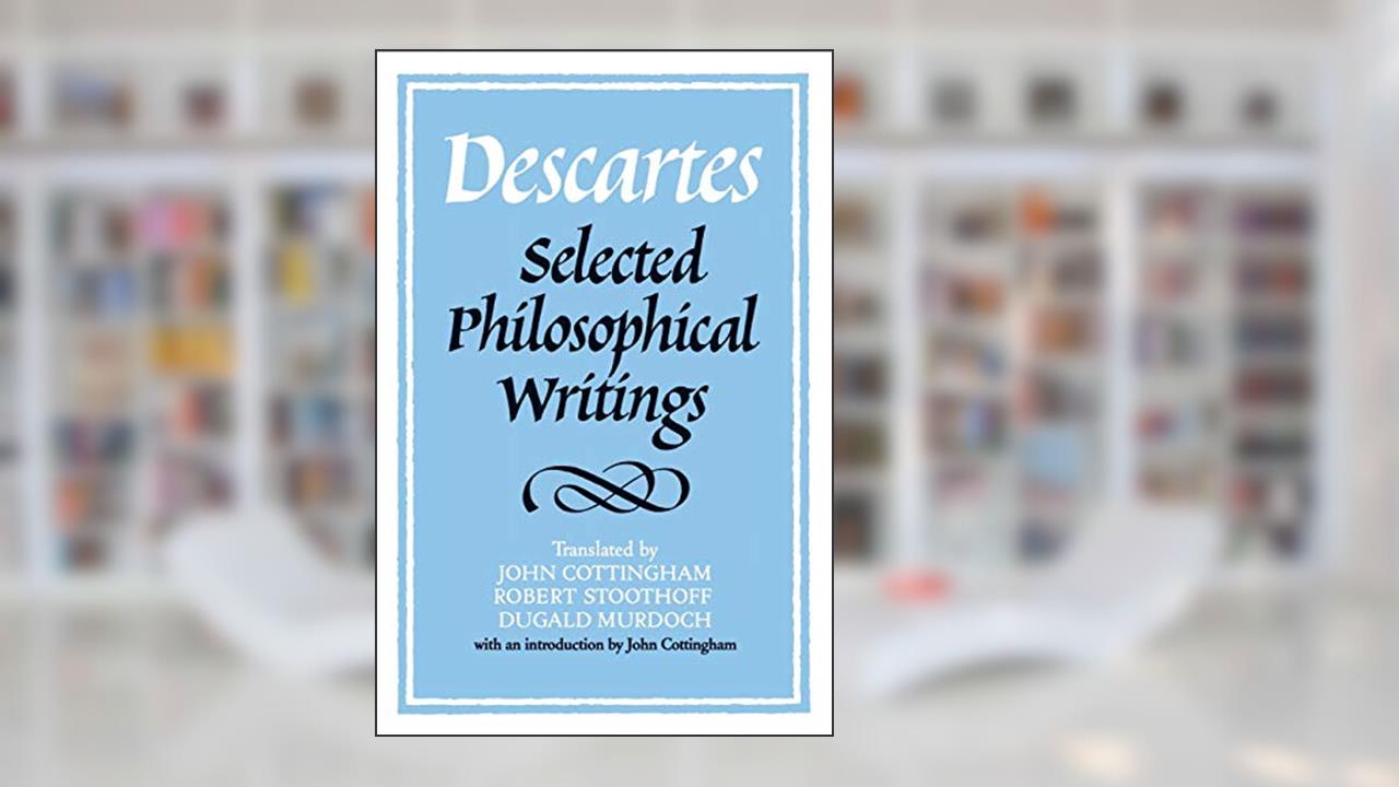 Descartes: Selected Philosophical Writings, written by René Descartes