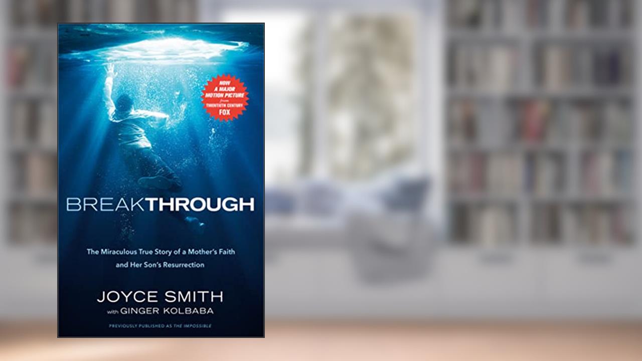 Breakthrough: The Miraculous True Story of a Mother's Faith and Her Child's Resurrection, written by Joyce Smith