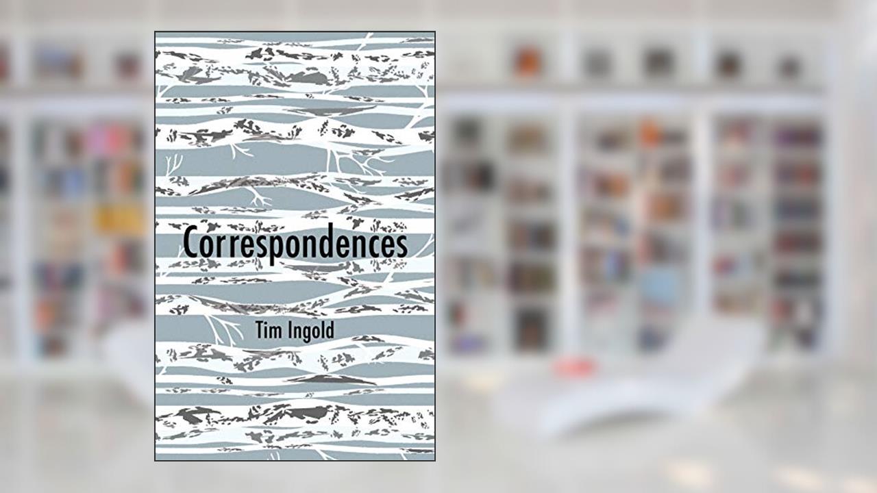 Correspondences, written by Tim Ingold