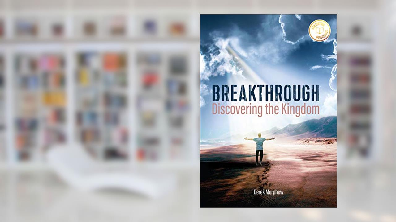 Breakthrough: Discovering the Kingdom, 5th Edition, written by Derek Morphew