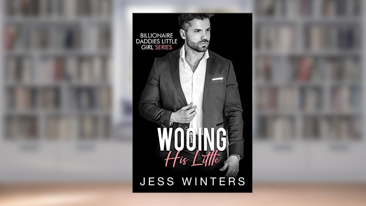Wooing His Little: An Age Play Daddy Dom Instalove Billionaire Romance (Billionaires Daddies Little Girl Book 14), written by Jess Winters