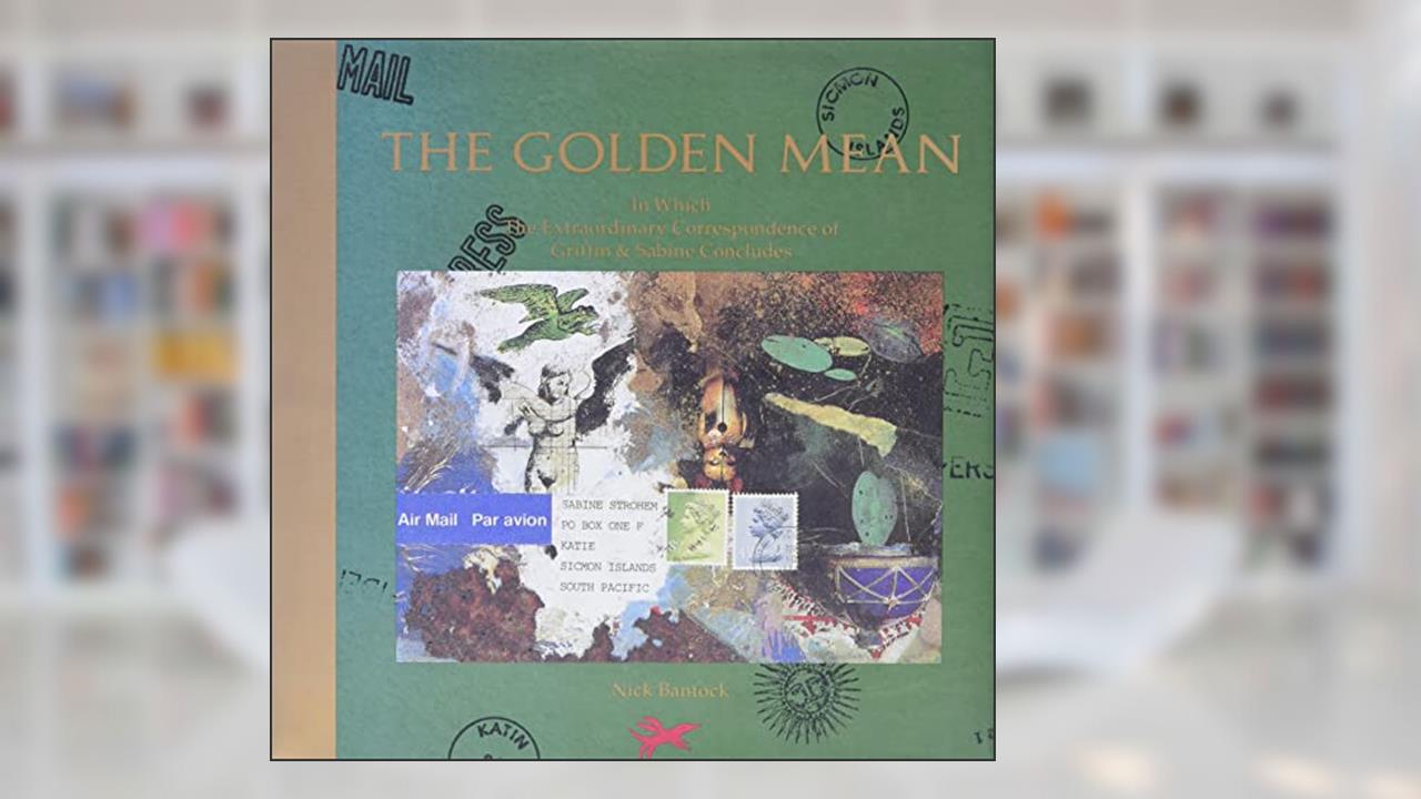 The Golden Mean: In Which the Extraordinary Correspondence of Griffin & Sabine Concludes (Griffin and Sabine), written by Nick Bantock