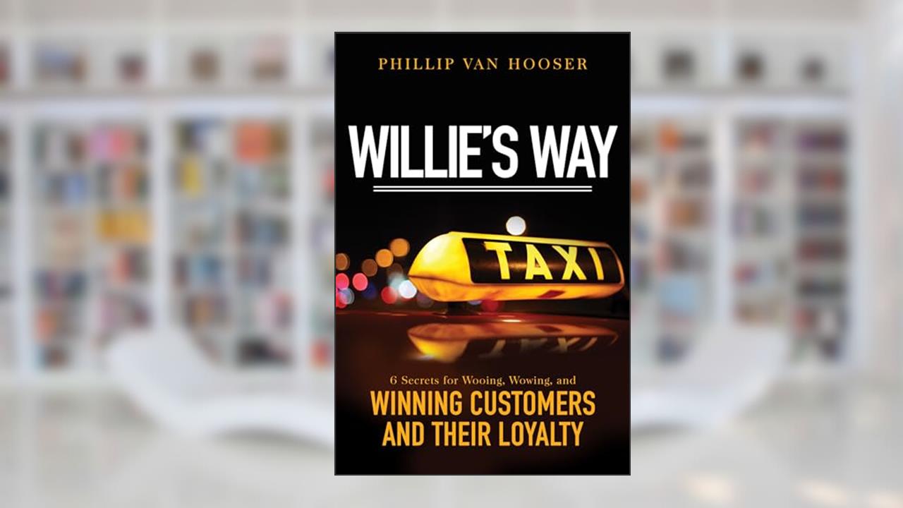 Willie's Way: 6 Secrets for Wooing, Wowing, and Winning Customers and Their Loyalty, written by Phillip Van Hooser