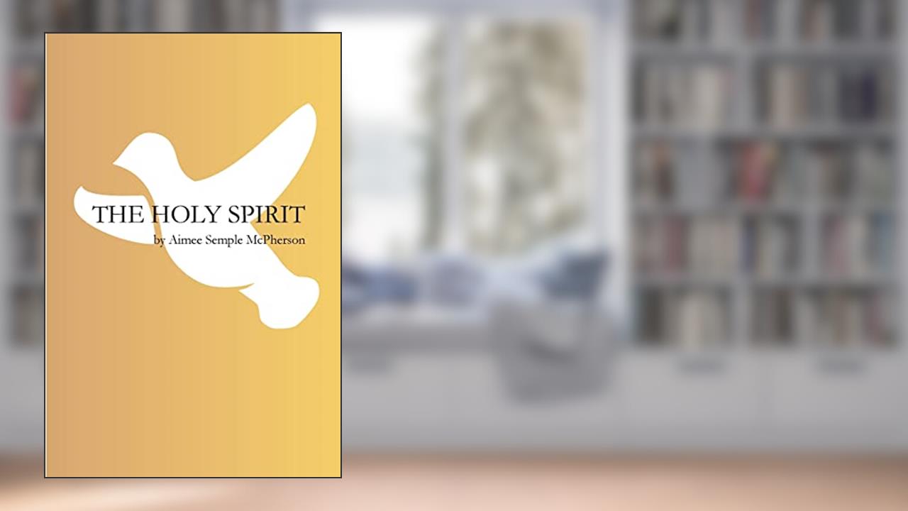 The Holy Spirit, written by Aimee Semple McPherson