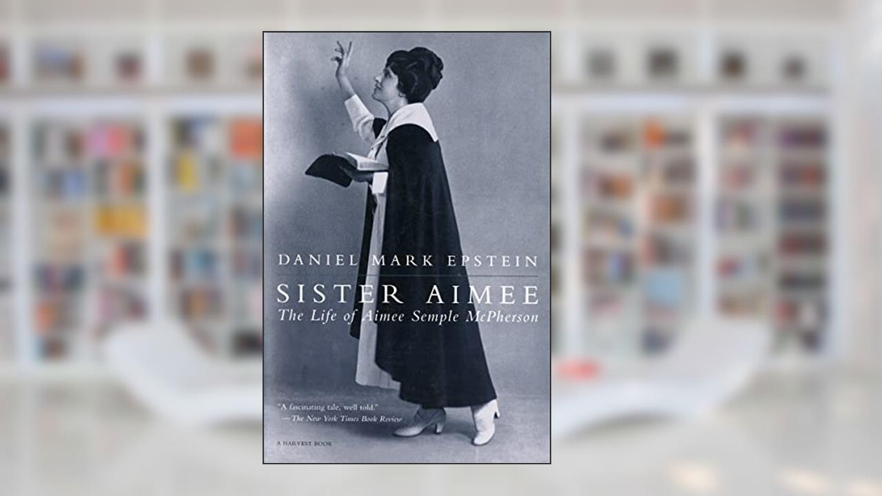 Sister Aimee: The Life of Aimee Semple McPherson, written by Daniel Mark Epstein
