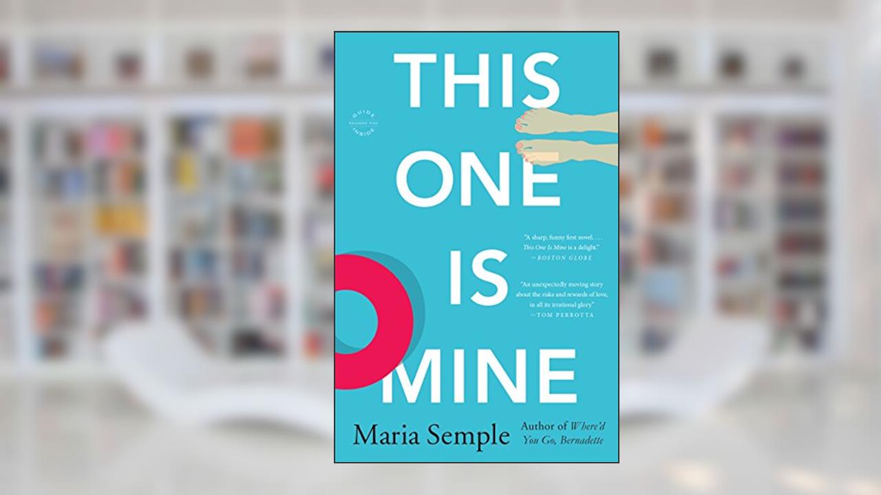 This One Is Mine: A Novel, written by Maria Semple