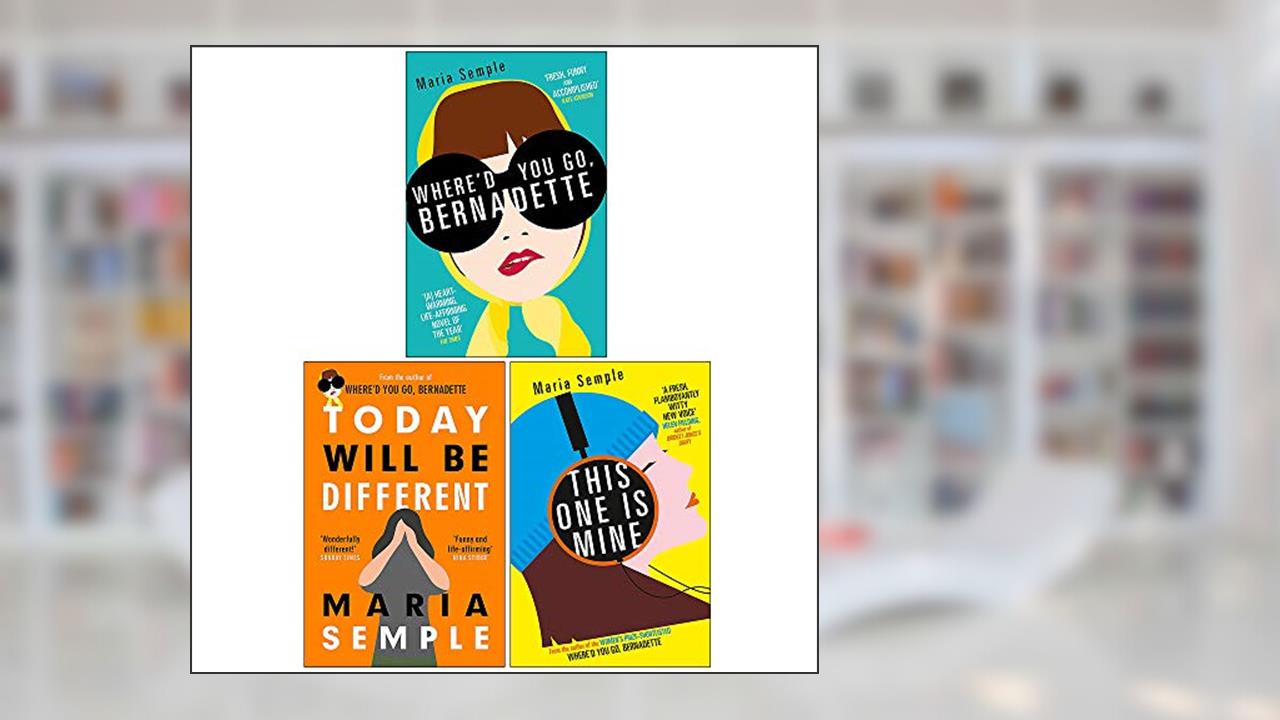 Maria Semple Collection 3 Books Set (Where'd You Go Bernadette, Today Will Be Different, This One Is Mine), written by Maria Semple