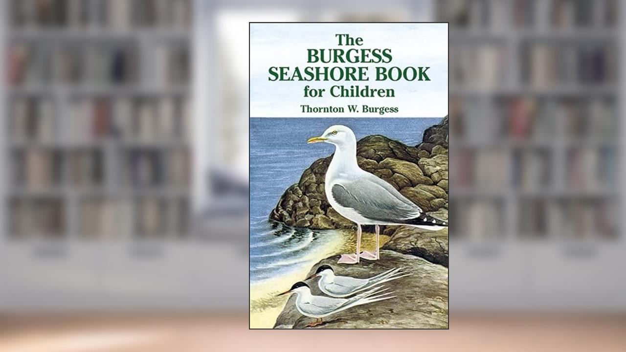 The Burgess Seashore Book for Children (Dover Children's Classics), written by Thornton W. Burgess