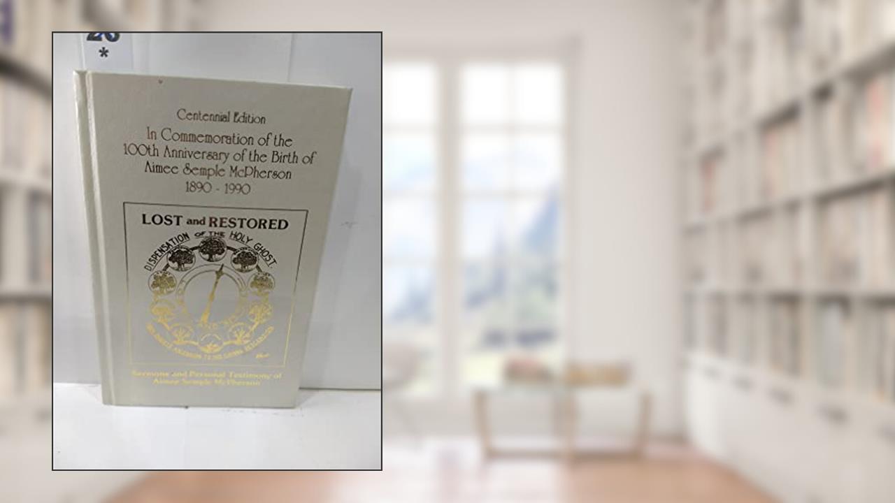 Centennial Edition of Aimee Semple McPherson's Original Writings: "Lost and Restored, Sermons and Her Personal Testimony", written by Aimee Semple (Author) McPherson