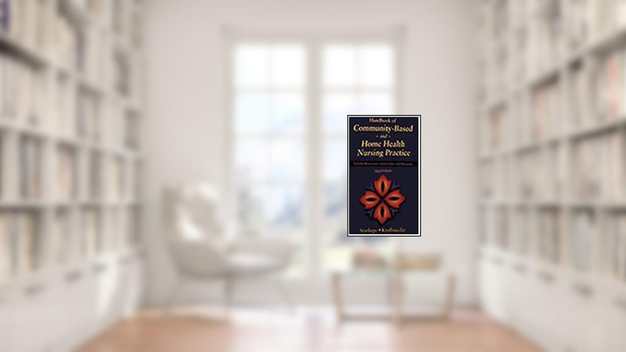 Handbook of Community-Based and Home Health Nursing Practice: Tools for Assessment, Intervention, and Education, written by Marcia Stanhope PhD  RN  FAAN; Ruth Knollmueller RN  PhD