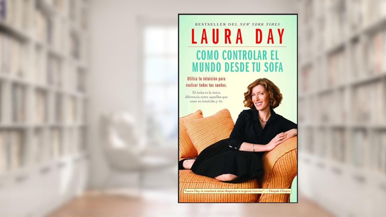 Como controlar el mundo desde tu sofa: Utiliza tu intuición para realizar todos tus sueños (Atria Espanol), written by Laura Day