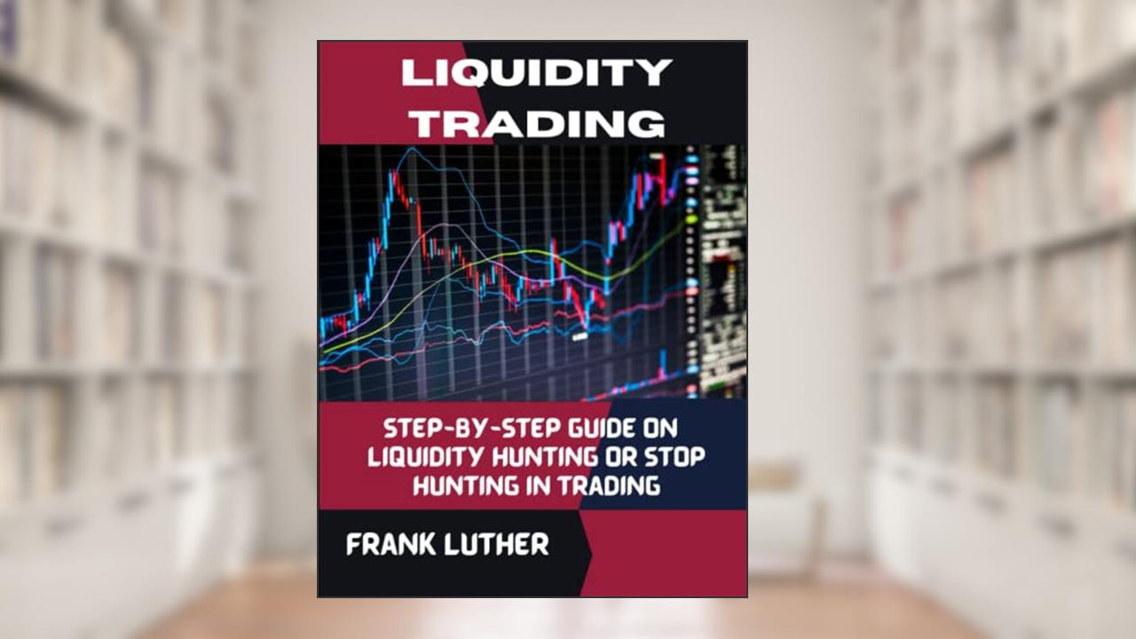 Liquidity trading: Step-by-step guide on Liquidity Hunting or Stop Hunting in Trading, written by Frank Luther