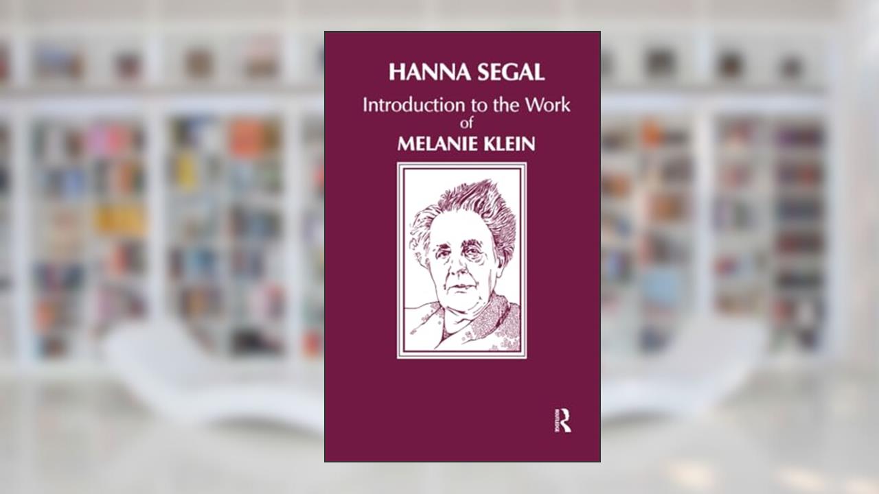 Introduction to the Work of Melanie Klein, written by Hanna Segal