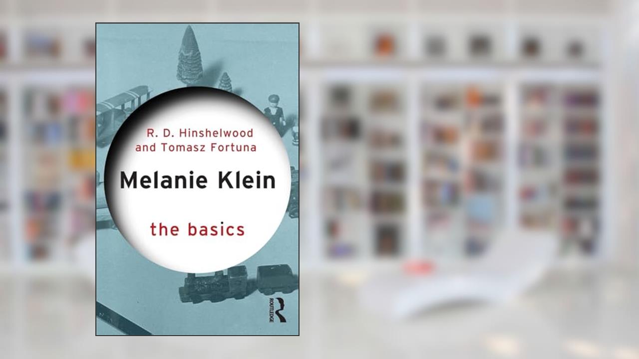 Melanie Klein (The Basics), written by Robert D. Hinshelwood