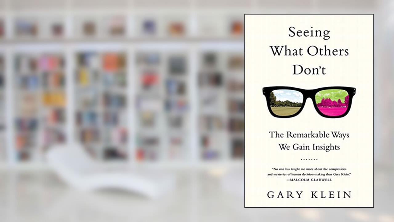 Seeing What Others Don't, written by Gary Klein