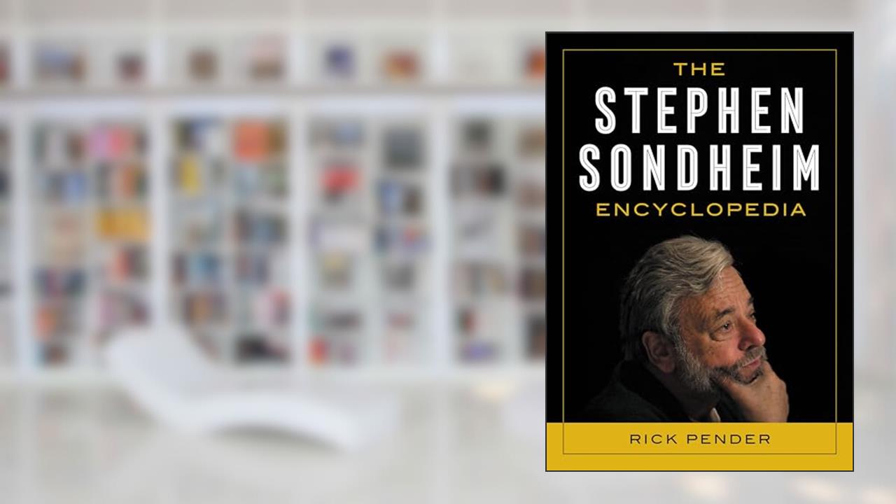 The Stephen Sondheim Encyclopedia, written by Rick Pender