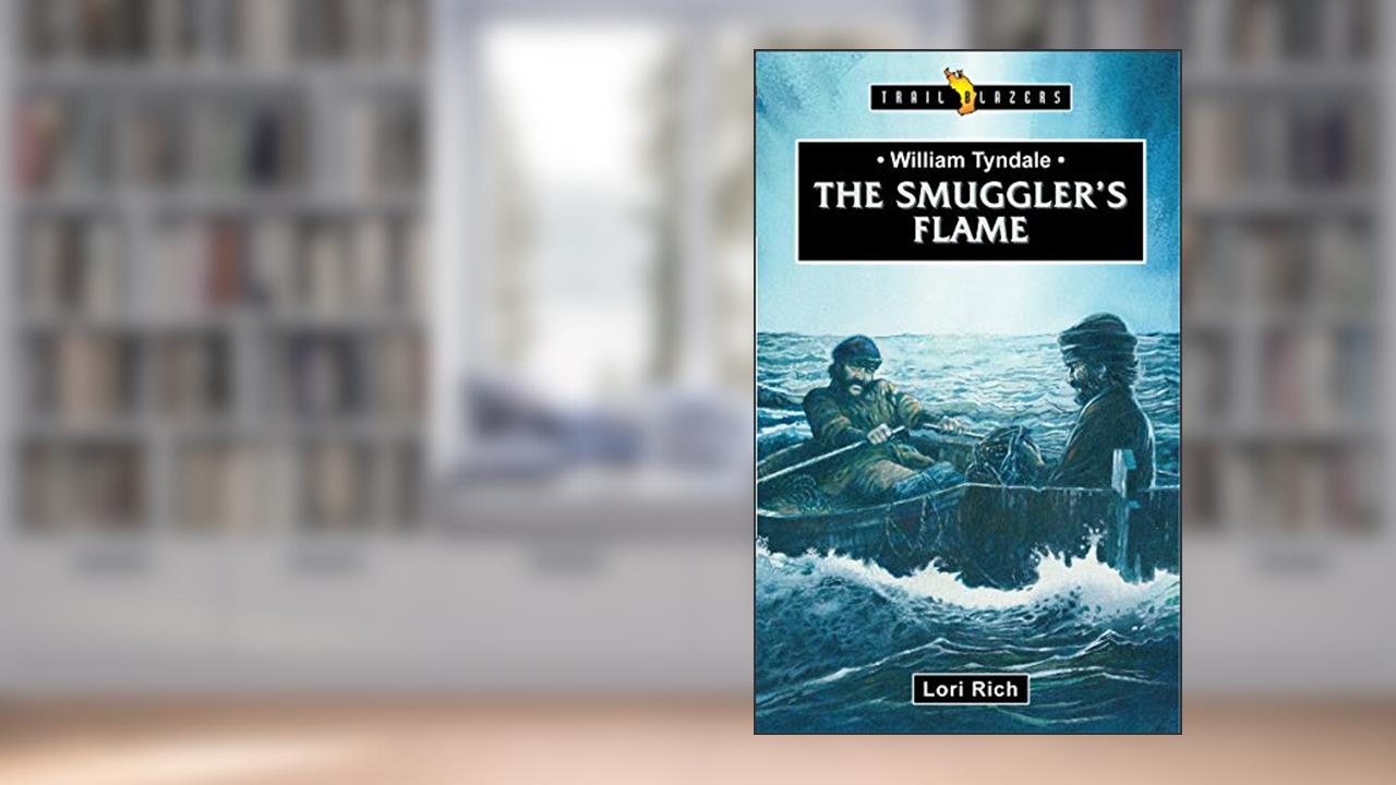 William Tyndale: The Smuggler's Flame (Trail Blazers), written by Lori Rich
