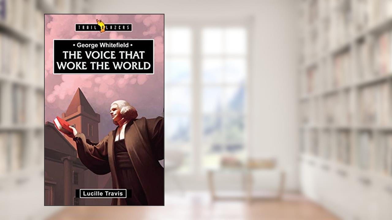 George Whitefield: Voice That Woke the World (Trail Blazers), written by Lucille Travis