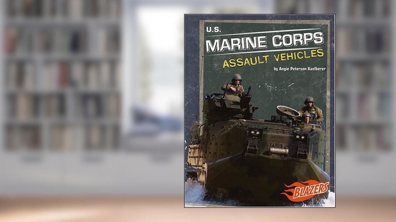 U.s. Marine Corps Assault Vehicles (Blazers), written by Angie Peterson Kaelberer
