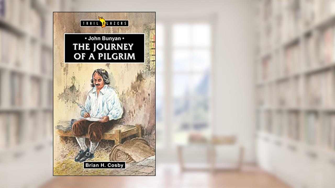 John Bunyan: Journey of a Pilgrim (Trail Blazers), written by Brian H. Cosby