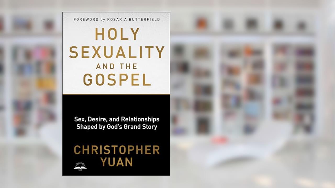 Holy Sexuality and the Gospel: Sex, Desire, and Relationships Shaped by God's Grand Story, written by Christopher Yuan