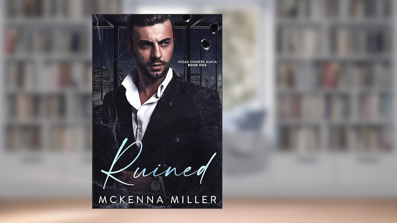 Ruined: Enemies to Lovers Romance (Vegas Sinners Mafia Book 1), written by Mckenna Miller