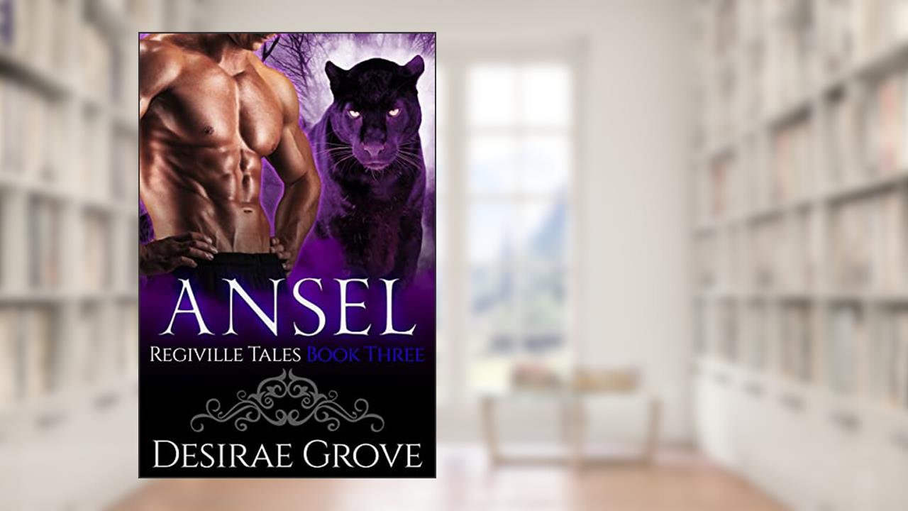 Ansel (The Regiville Tales, Book Three): Shifter Romance Series, written by Desirae Grove