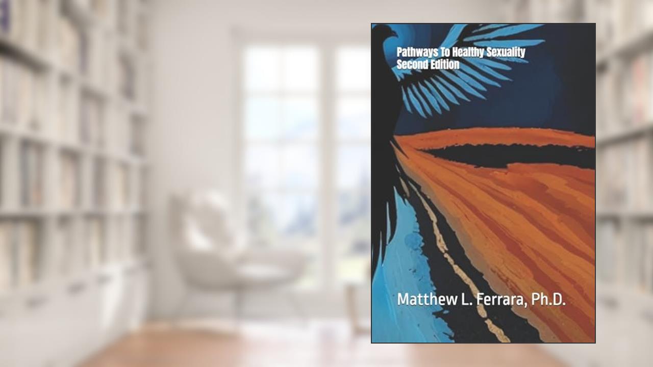 Pathways to Healthy Sexuality, written by Dr. Matthew Ferrara