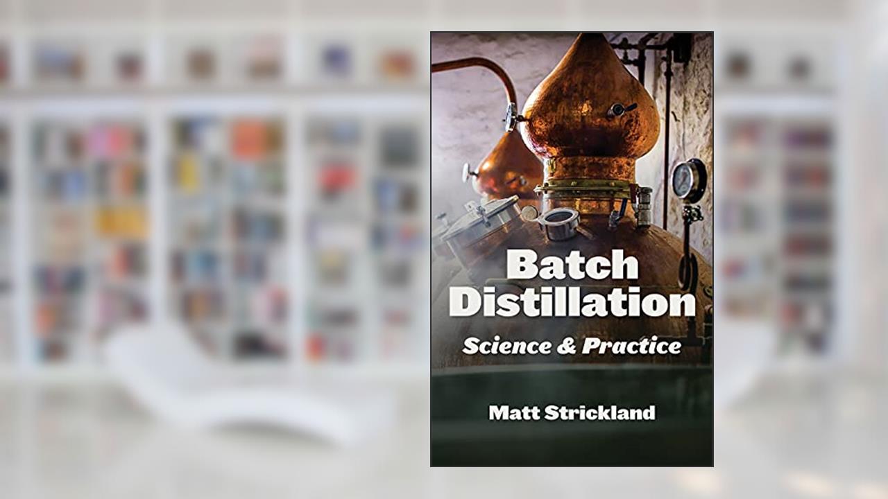 Batch Distillation: Science and Practice, written by Matt Strickland