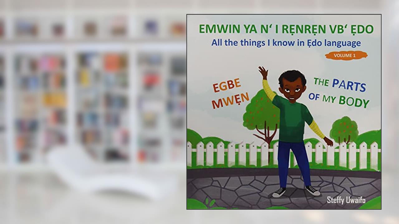 EMWIN YA N' I R?NR?N VB' ?DO - EGBE MW?N: All the things I know in ?do language - The parts of my body, written by Steffy Uwaifo