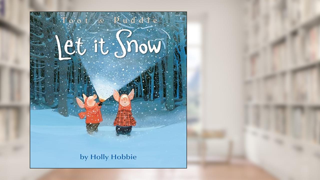 Toot & Puddle: Let It Snow (Toot & Puddle, 11), written by Holly Hobbie