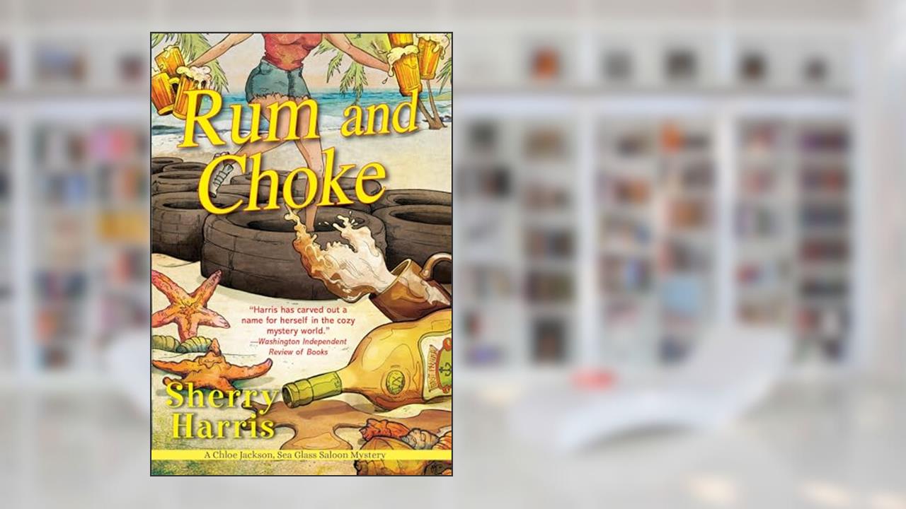Rum and Choke (A Chloe Jackson Sea Glass Saloon Mystery), written by Sherry Harris