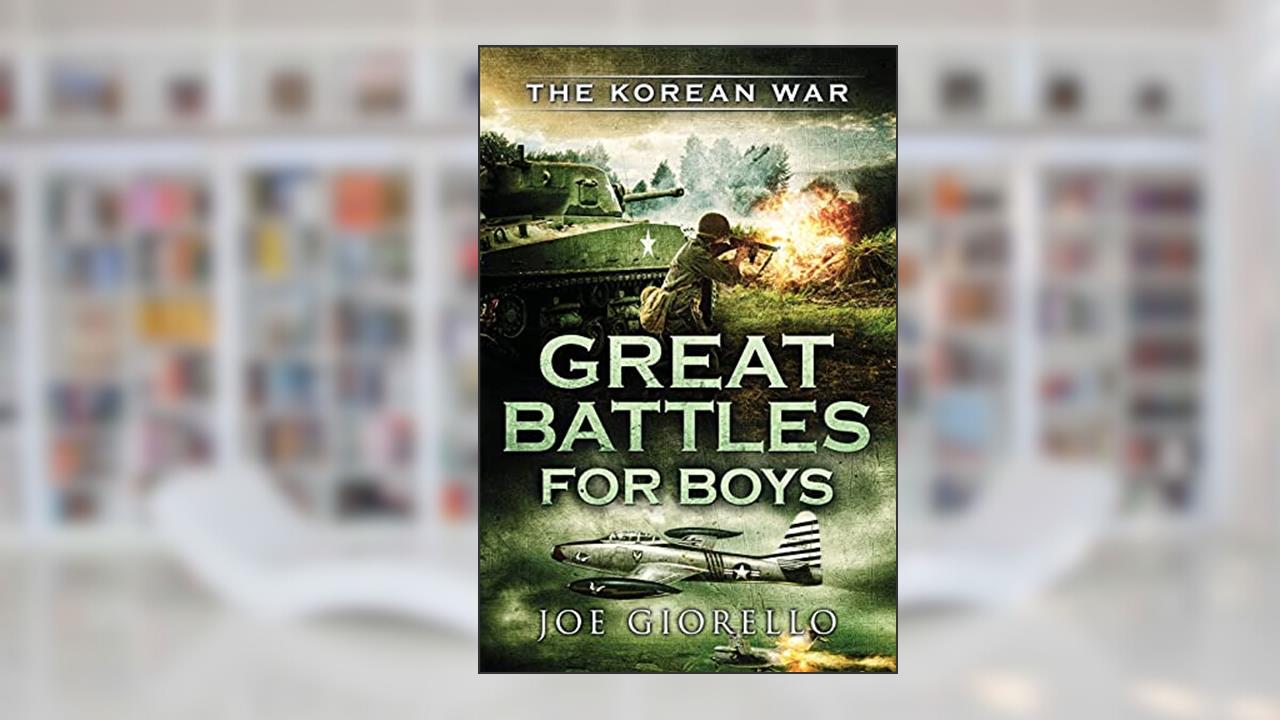 Great Battles for Boys the Korean War, written by Joe Giorello