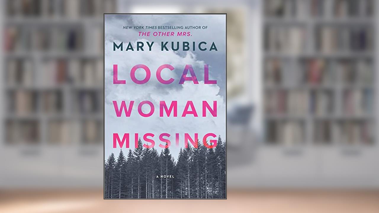 Local Woman Missing: A Novel of Domestic Suspense, written by Mary Kubica