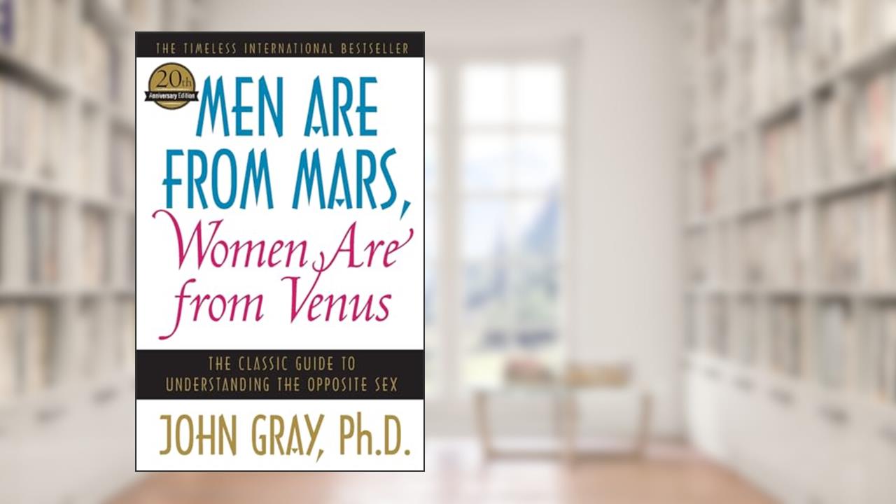 Men Are from Mars, Women Are from Venus: The Classic Guide to Understanding the Opposite Sex, written by John Gray