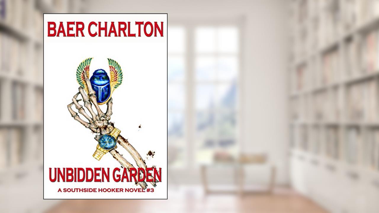 Unbidden Garden (The Southside Hooker Book 3), written by Baer Charlton