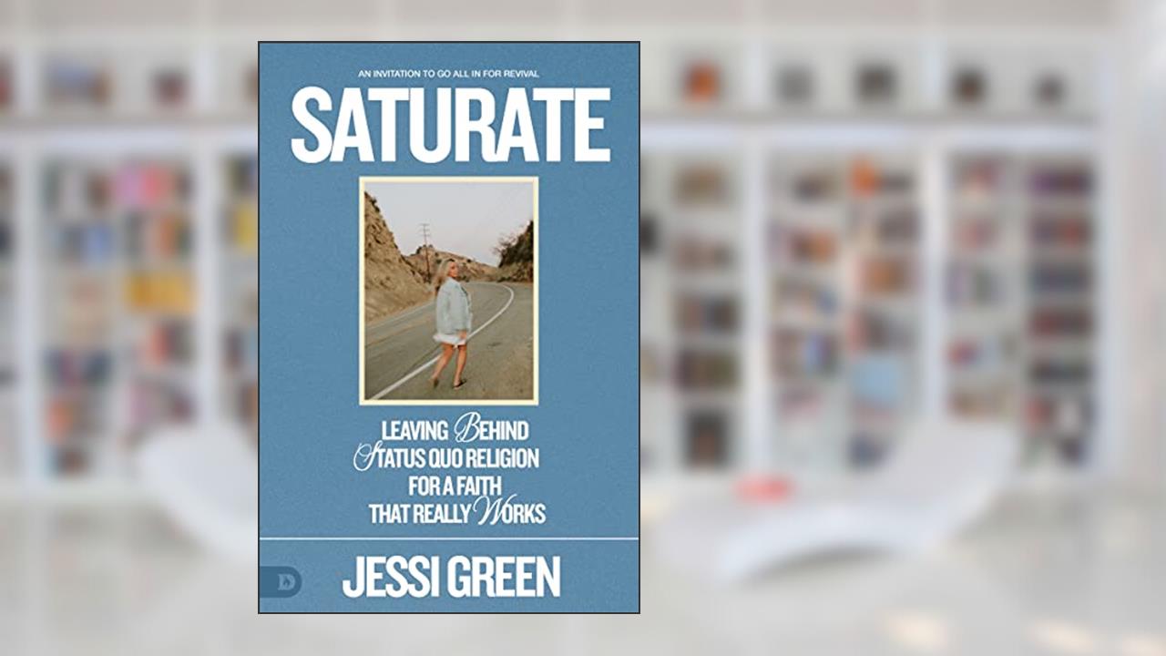 Saturate: Leaving behind Status Quo Religion for a Faith That Really Works, written by Jessi Green