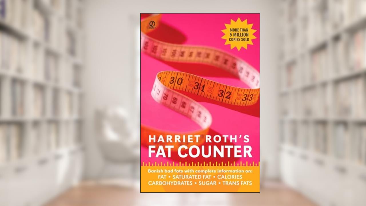 Harriet Roth's Fat Counter: Banish Bad Fats with Complete Information on: Fat, Saturated Fat, Calories, Carbohydrates, Sugar, Trans Fats, written by Harriet Roth