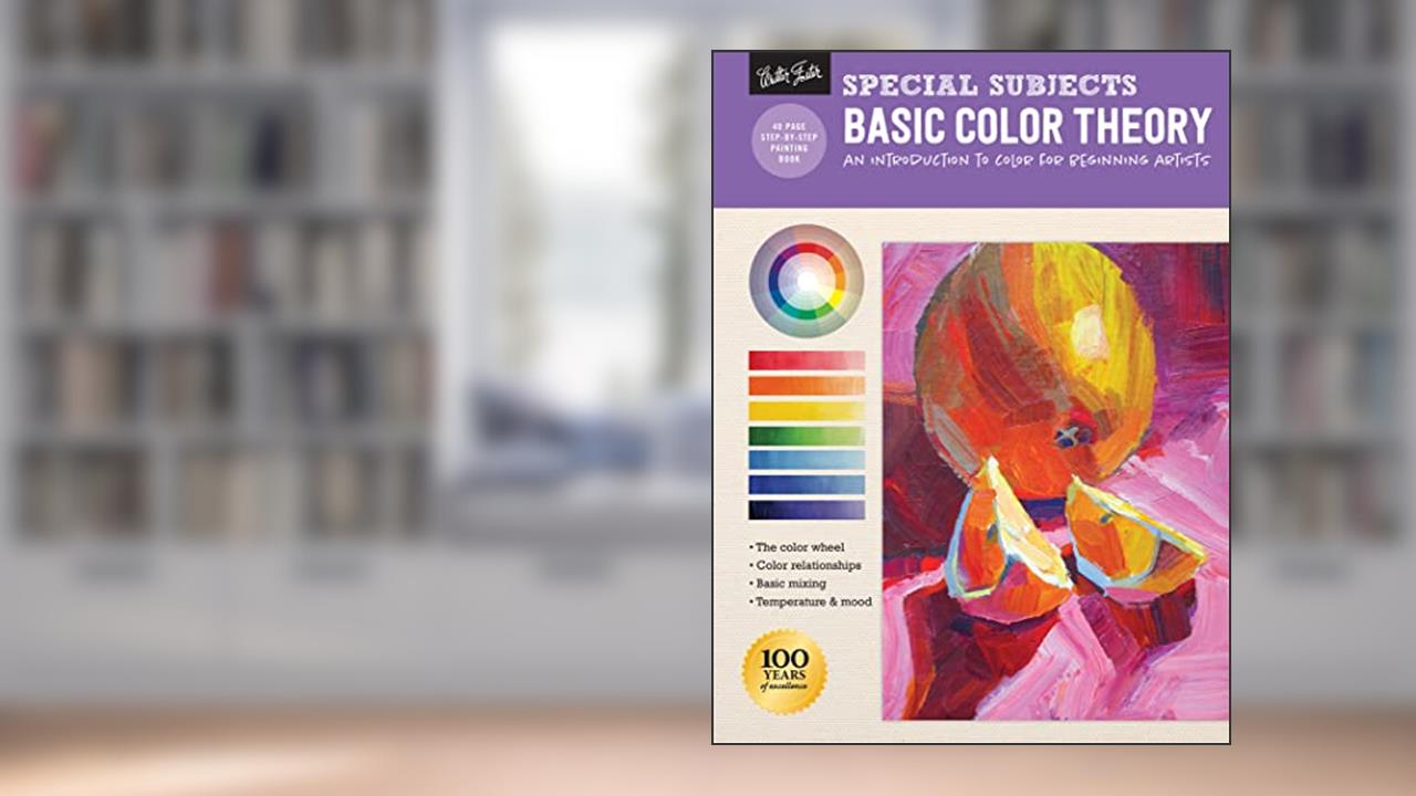 Special Subjects: Basic Color Theory: An Introduction to Color for Beginning Artists (How to Draw & Paint), written by Walter Foster Creative Team