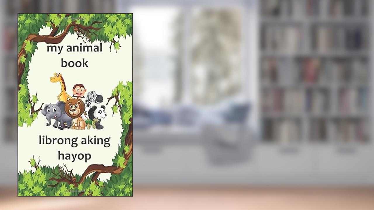 My Animal Book / Librong Aking Hayop: A Bilingual English and Filipino (Tagalog) Animal Picture Book for Kids, written by evense stationery