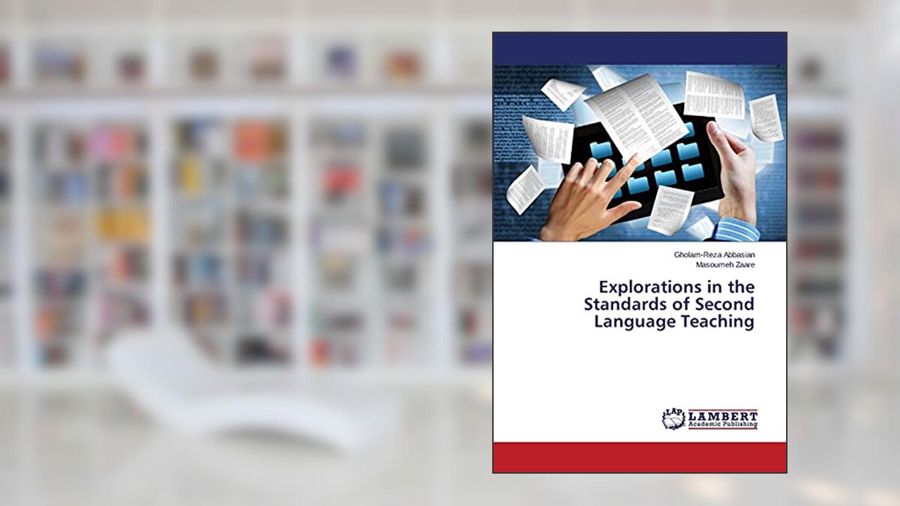 Explorations in the Standards of Second Language Teaching, written by Gholam-Reza Abbasian; Masoumeh Zaare