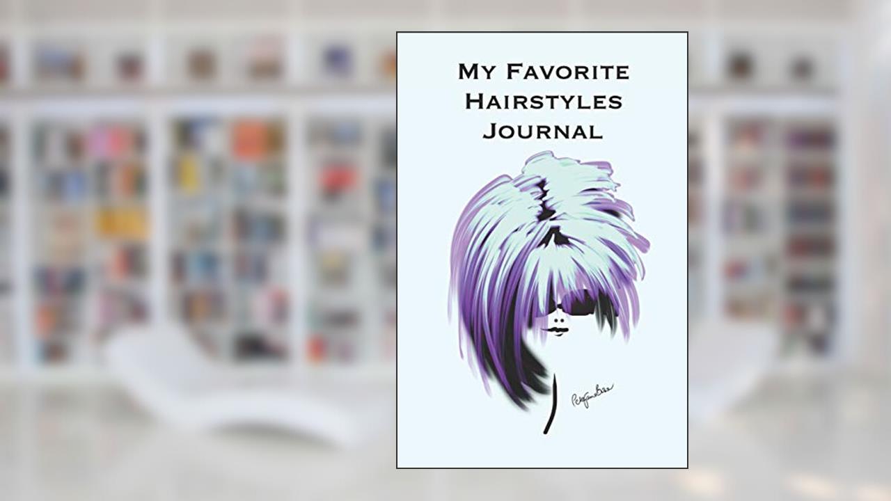 My Favorite Hairstyles Journal: Stylishly illustrated little notebook where you can create your own portfolio of favorite hairstyles., written by P J Brown