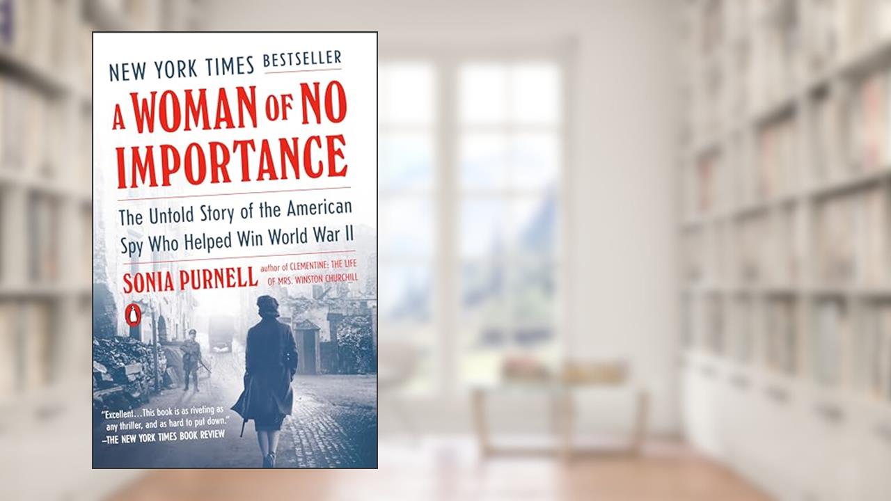 A Woman of No Importance: The Untold Story of the American Spy Who Helped Win World War II, written by Sonia Purnell