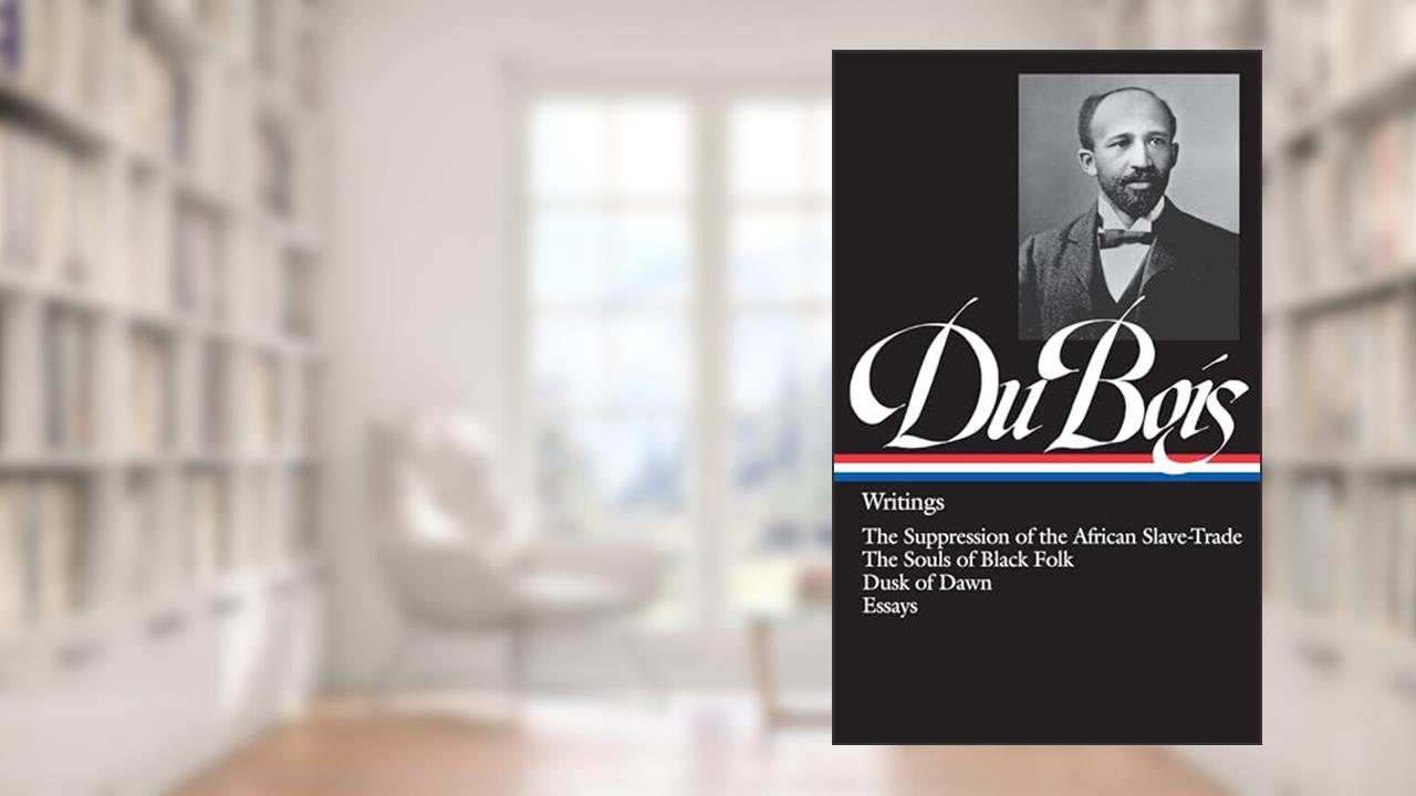 W.E.B. Du Bois : Writings : The Suppression of the African Slave-Trade / The Souls of Black Folk / Dusk of Dawn / Essays and Articles (Library of America), written by W. E. B. Du Bois