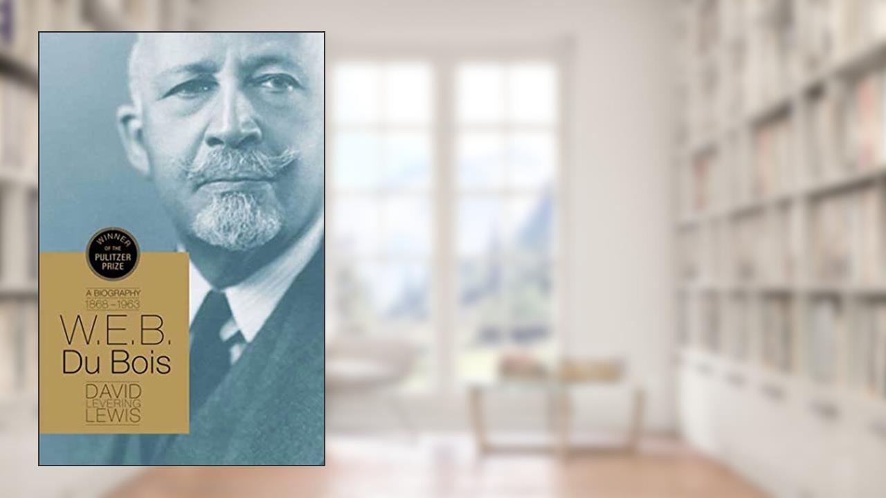 W.E.B. Du Bois: A Biography 1868-1963, written by David Lewis