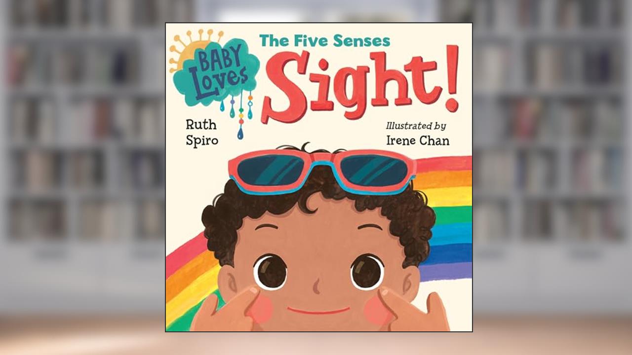 Baby Loves the Five Senses: Sight! (Baby Loves Science), written by Ruth Spiro