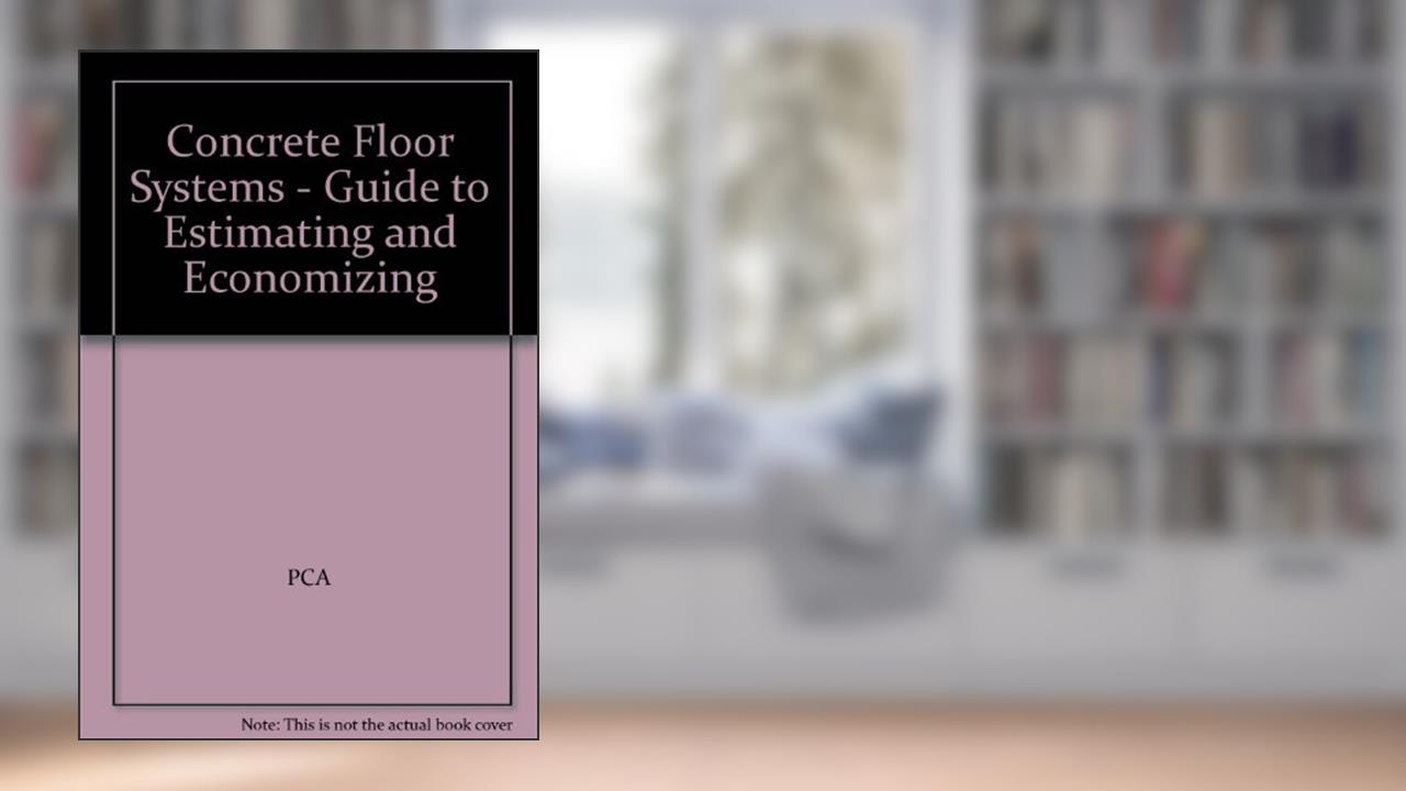 Concrete Floor Systems - Guide to Estimating and Economizing, written by PCA