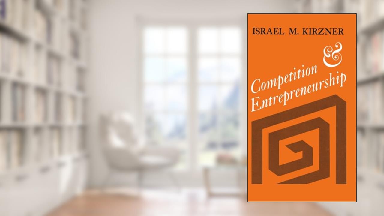 Competition and Entrepreneurship, written by Israel M. Kirzner