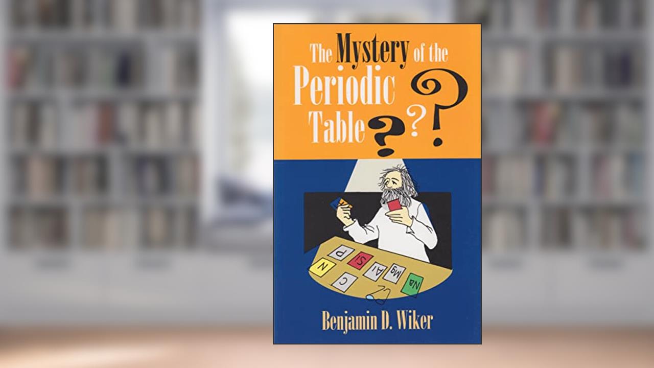 Mystery of the Periodic Table (Living History Library), written by Benjamin D. Wiker